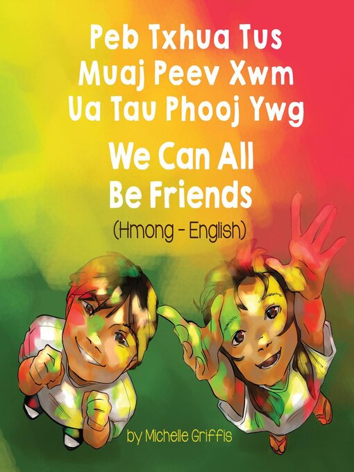 Title details for We Can All Be Friends (Hmong-English) by Michelle Griffis - Wait list